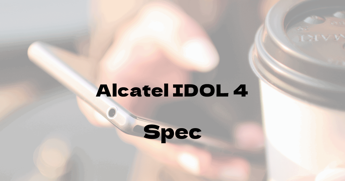 TCLコミュニケーションテクノロジー Alcatel IDOL 4 （SIMフリー）の基本スペック