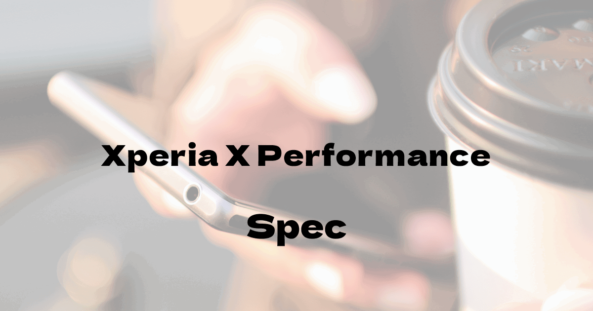 SONY Xperia X Performance （ソフトバンク）の基本スペック